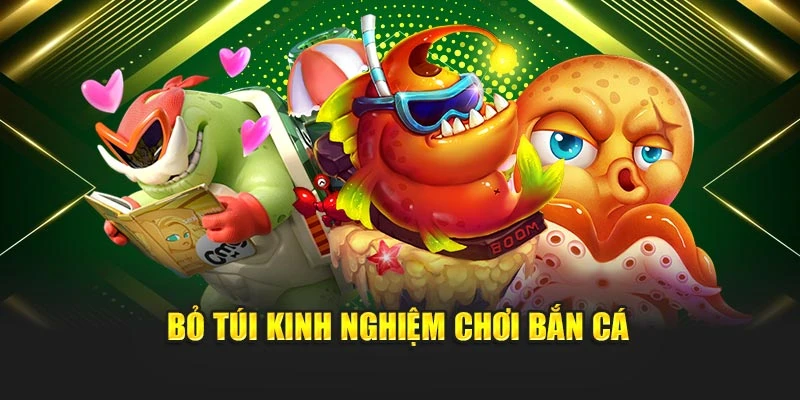 Bỏ túi kinh nghiệm chơi bắn cá