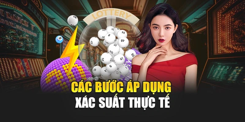 Các bước áp dụng xác suất thực tế
