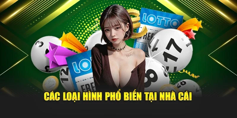 Các loại hình phổ biến tại nhà cái