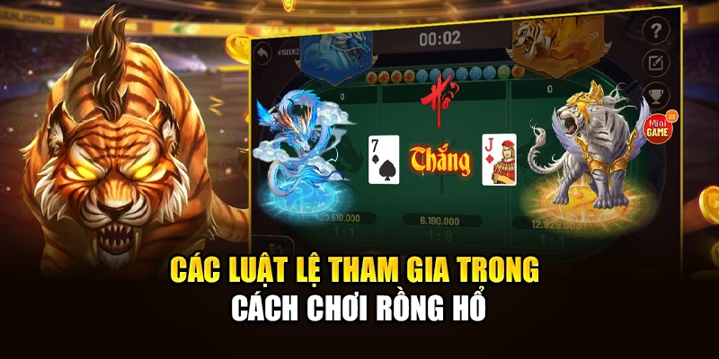 Các luật lệ tham gia trong cách chơi Rồng Hổ