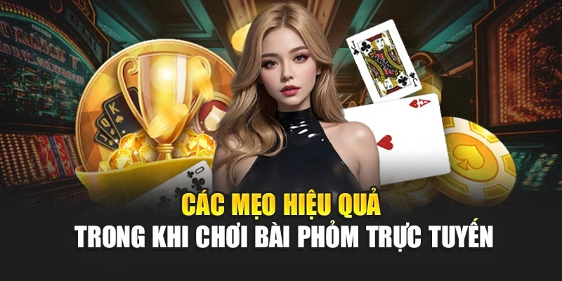 Các mẹo hiệu quả trong khi chơi bài phỏm trực tuyến