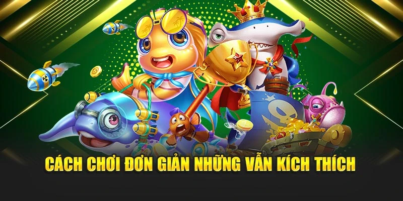 Cách chơi đơn giản nhưng vẫn kích thích
