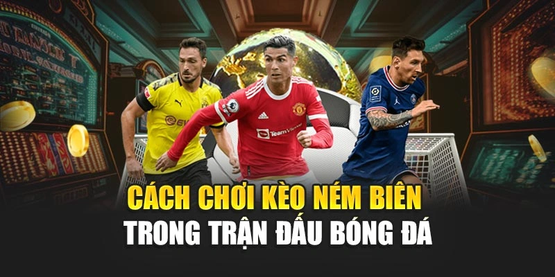 Cách chơi kèo ném biên trong trận đấu bóng đá