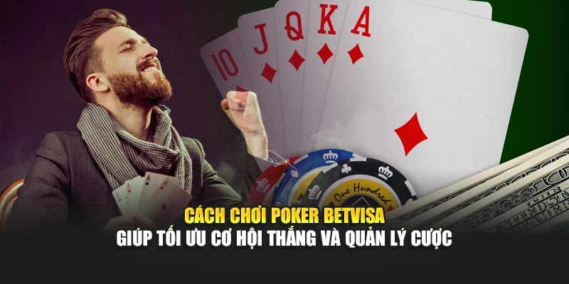 Cách chơi poker betvisa giúp tối ưu cơ hội thắng và quản lý cược