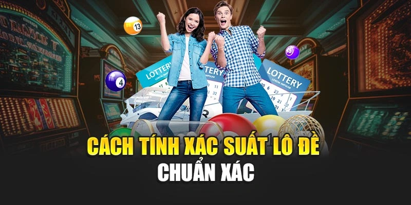 Cách tính xác suất lô đề chuẩn xác