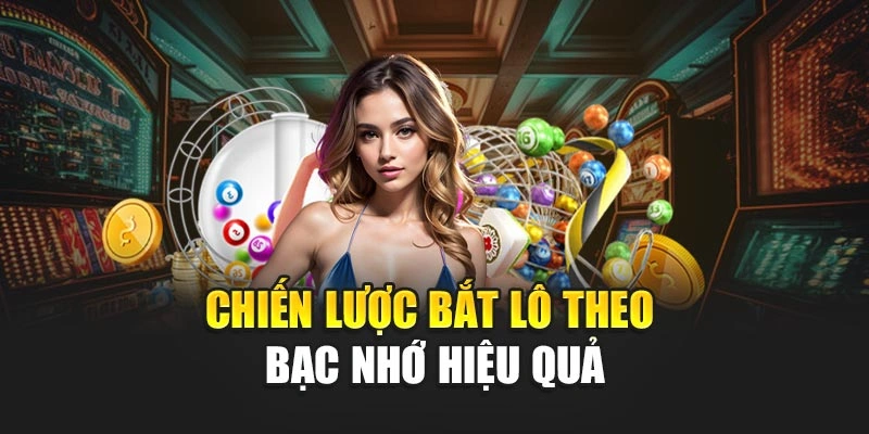 Chiến lược bắt lô theo bạc nhớ hiệu quả