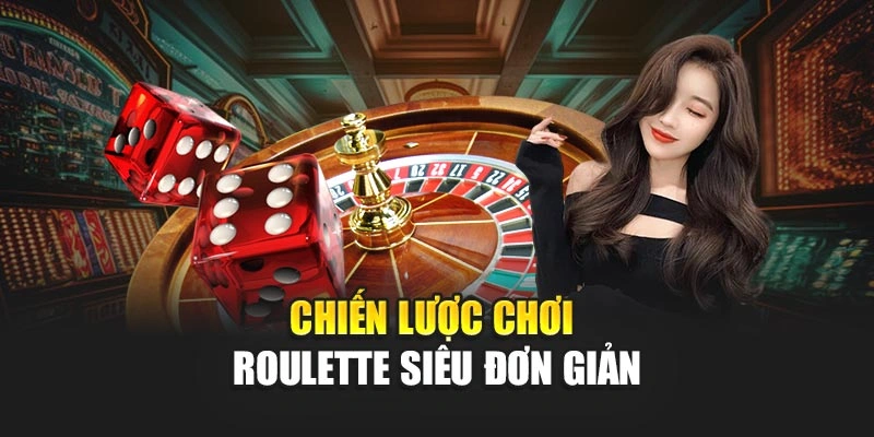 Chiến lược chơi Roulette siêu đơn giản