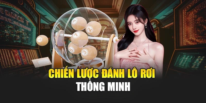 Chiến lược đánh lô rơi thông minh