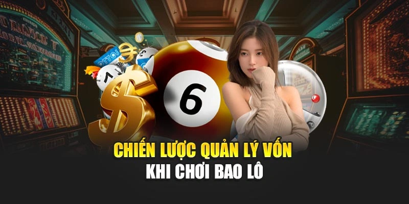 Chiến lược quản lý vốn khi chơi bao lô