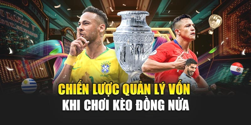 Chiến lược quản lý vốn khi chơi kèo đồng nửa