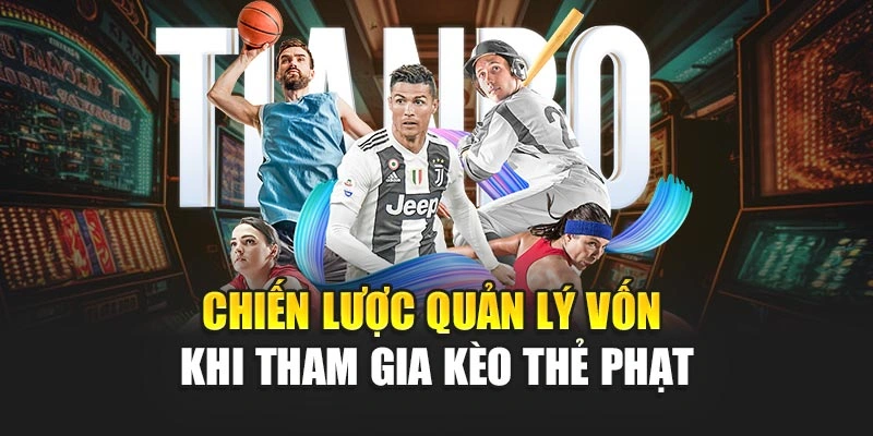 Chiến lược quản lý vốn khi tham gia kèo thẻ phạt