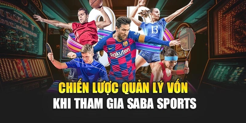Chiến lược quản lý vốn khi tham gia Saba sports
