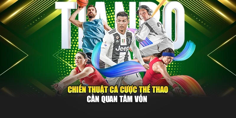 Chiến thuật cá cược thể thao cần quan tâm vốn