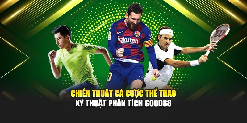 Chiến Thuật Cá Cược Thể Thao - Kỹ Thuật Phân Tích GOOD88 