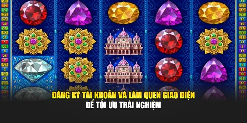 Đăng ký tài khoản và làm quen giao diện để tối ưu trải nghiệm