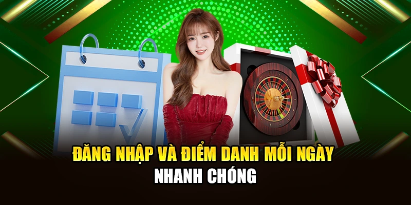 Đăng nhập và điểm danh mỗi ngày nhanh chóng