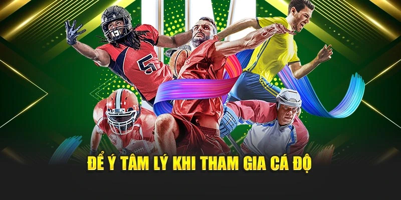 Để ý tâm lý khi tham gia cá độ