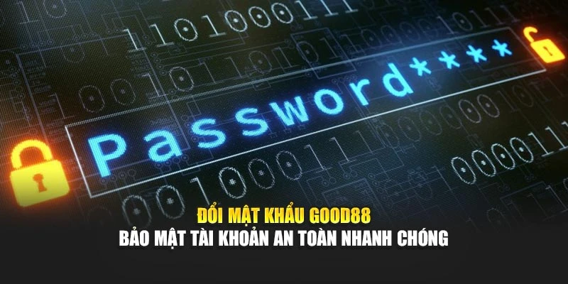 Đổi Mật Khẩu Good88 – Bảo Mật Tài Khoản An Toàn Nhanh Chóng