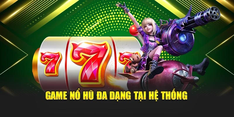 Game nổ hũ đa dạng tại hệ thống