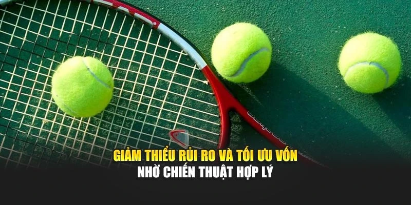 Giảm thiểu rủi ro và tối ưu vốn nhờ chiến thuật hợp lý