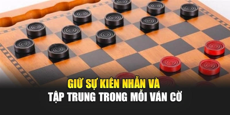 Giữ sự kiên nhẫn và tập trung trong mỗi ván cờ