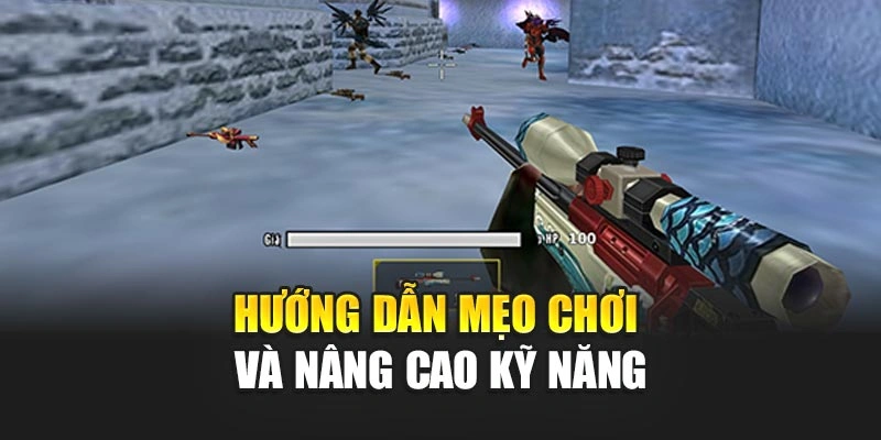 Hướng dẫn mẹo chơi và nâng cao kỹ năng