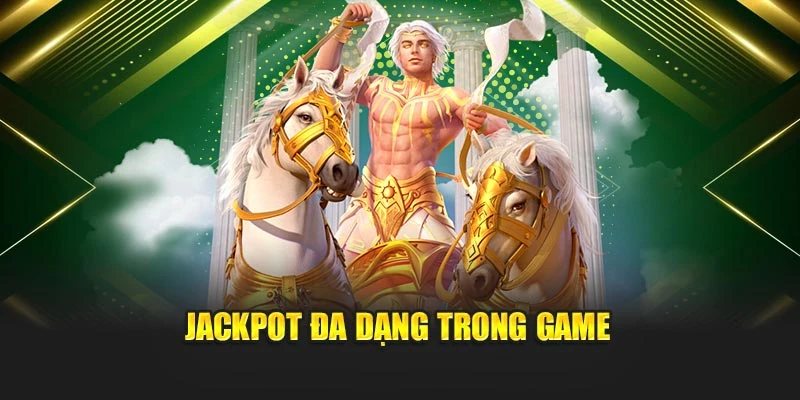 Jackpot đa dạng trong game