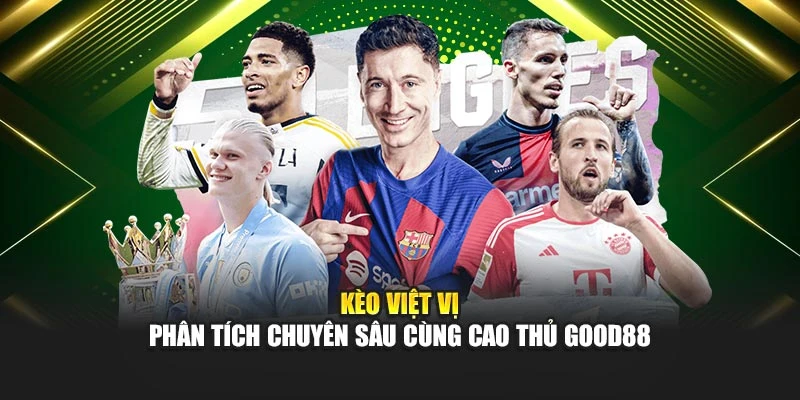 Kèo Việt Vị - Phân Tích Chuyên Sâu Cùng Cao Thủ GOOD88