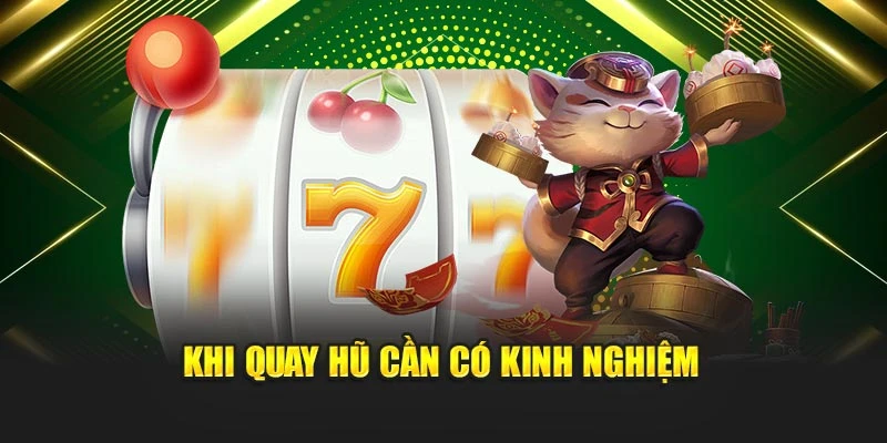 Khi quay hũ cần có kinh nghiệm