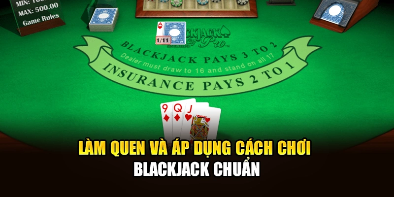 Làm quen và áp dụng cách chơi blackjack chuẩn