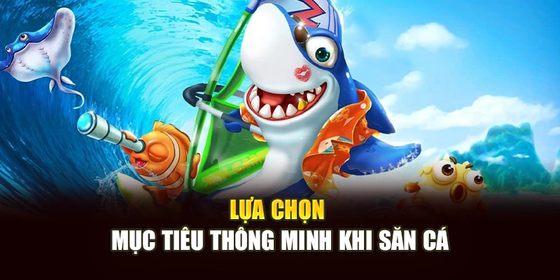 Lựa chọn mục tiêu thông minh khi săn cá