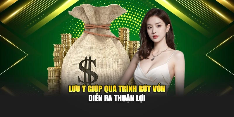 Lưu ý giúp quá trình rút vốn diễn ra thuận lợi
