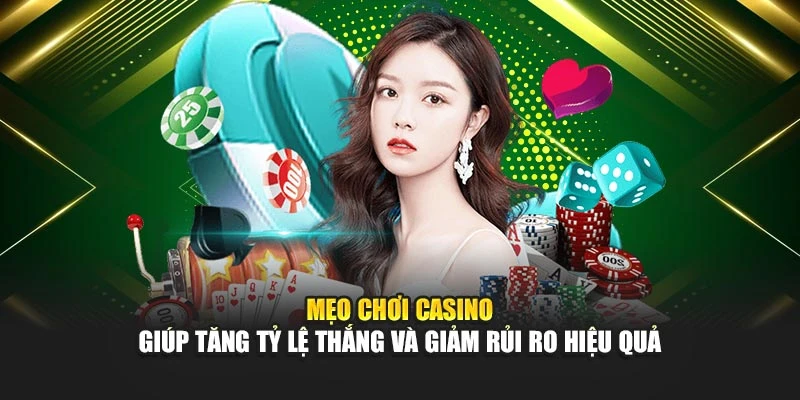 Mẹo chơi casino giúp tăng tỷ lệ thắng và giảm rủi ro hiệu quả