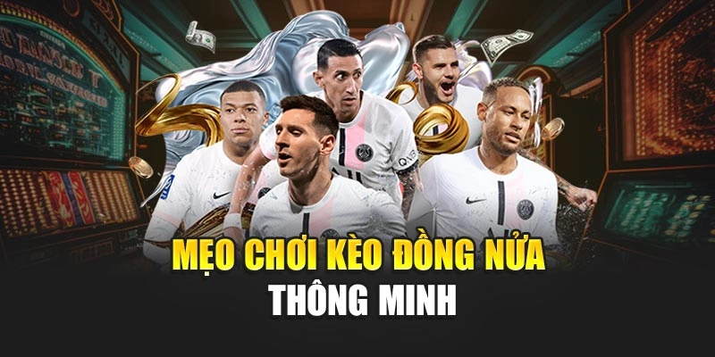 Mẹo chơi kèo đồng nửa thông minh