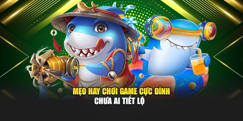 Mẹo hay chơi game cực đỉnh chưa ai tiết lộ