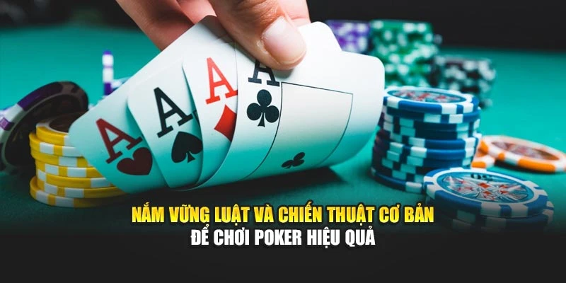 Nắm vững luật và chiến thuật cơ bản để chơi poker hiệu quả