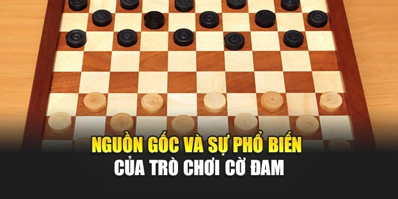 Nguồn gốc và sự phổ biến của trò chơi cờ đam