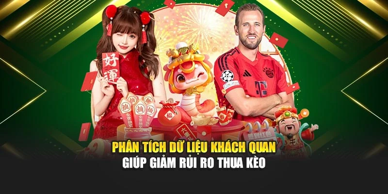 Phân tích dữ liệu khách quan giúp giảm rủi ro thua kèo