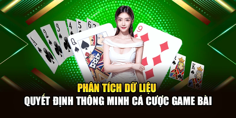 Phân tích dữ liệu quyết định thông minh cá cược game bài