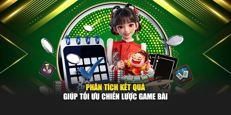 Phân tích kết quả giúp tối ưu chiến lược game bài