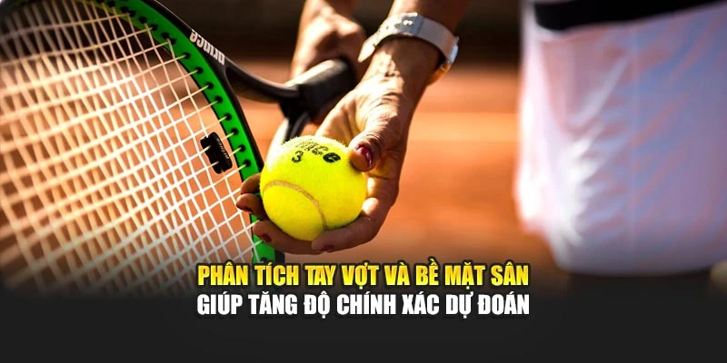 Phân tích tay vợt và bề mặt sân giúp tăng độ chính xác dự đoán