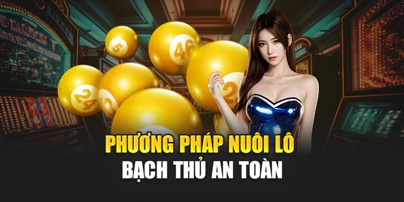 Phương pháp nuôi lô bạch thủ an toàn