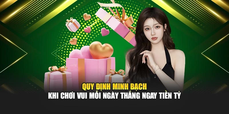 Quy định minh bạch khi chơi vui mỗi ngày thắng ngay tiền tỷ