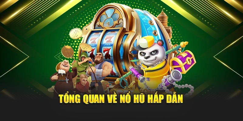 Tổng quan về nổ hũ hấp dẫn