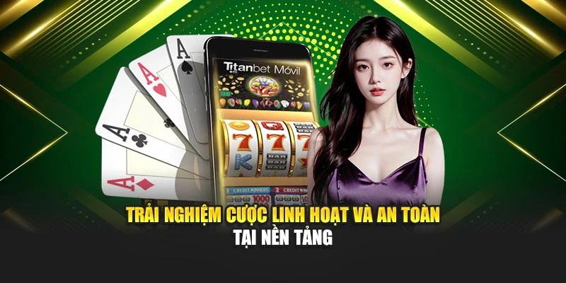 Trải nghiệm cược linh hoạt và an toàn tại nền tảng