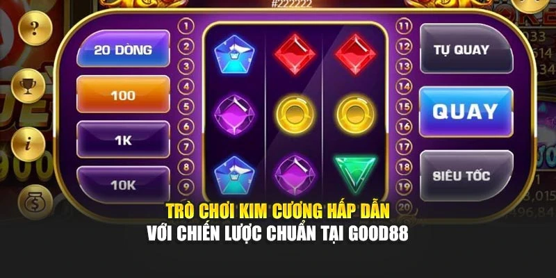 Trò Chơi Kim Cương Hấp Dẫn Với Chiến Lược Chuẩn Tại Good88